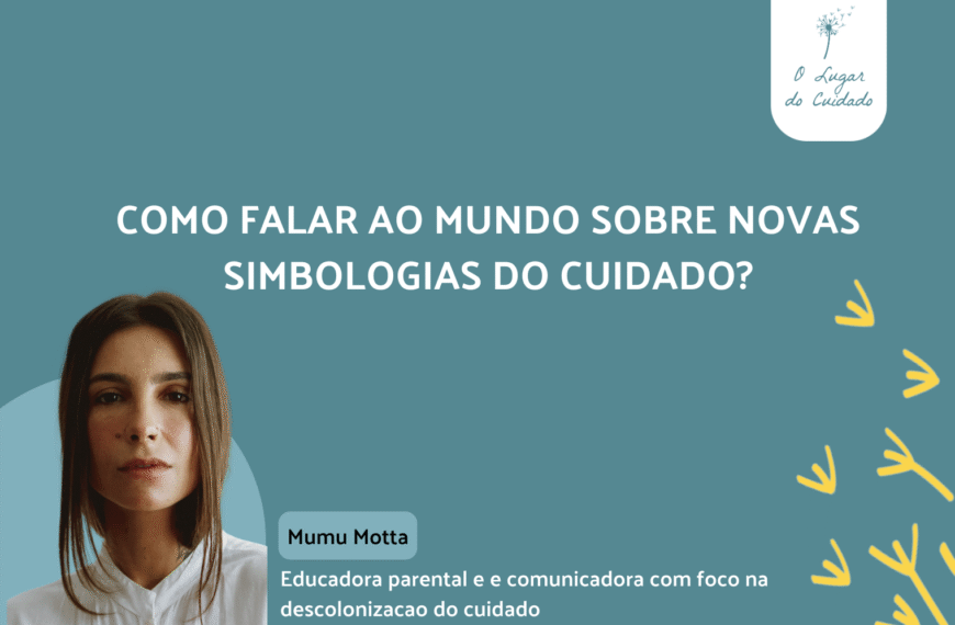 COMO FALAR AO MUNDO SOBRE NOVAS SIMBOLOGIAS DO CUIDADO?