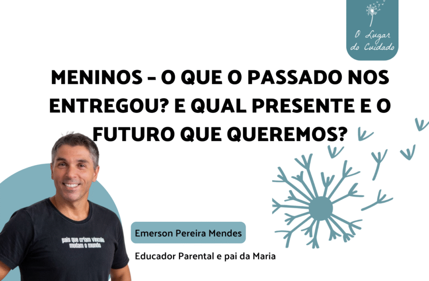 Meninos – O que o passado nos entregou? E qual presente e o futuro que queremos?